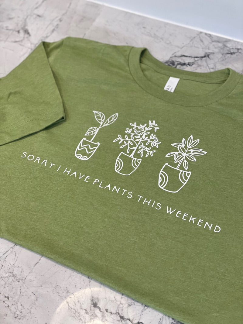 Sorry I Have Plants This Weekend T-Shirt