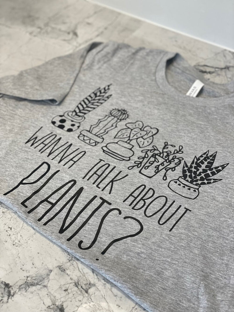 Wanna Talk About Plants T-Shirt